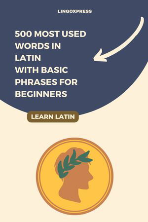 500 Most Used Words in Latin With Basic Phrases for Beginners【電子書籍】[ lingoXpress ]
