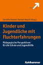 Kinder und Jugendliche mit Fluchterfahrungen P?dagogische Perspektiven f?r die Schule und Jugendhilfe