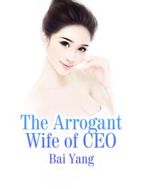 The Arrogant Wife of CEO Volume 4