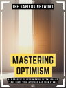 ŷKoboŻҽҥȥ㤨Mastering Optimism Say Goodbye To Pessimism By Reconfiguring Your Mind, Your Attitude And Your Fears (Extended EditionŻҽҡ[ The Sapiens Network ]פβǤʤ534ߤˤʤޤ