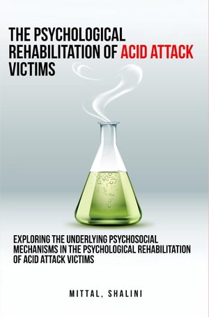 楽天楽天Kobo電子書籍ストアExploring the underlying psychosocial mechanisms in the psychological rehabilitation of acid attack victims【電子書籍】[ Shalini Mittal ]