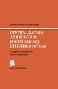 Centralization and Power in Social Service Delivery Systems The Cases of England, Wales, and the United States