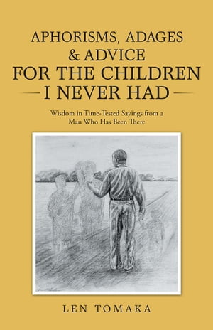 Aphorisms, Adages & Advice for the Children I Never Had