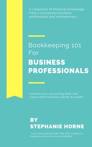 Bookkeeping 101 For Business Professionals | Increase Your Accounting Skills And Create More Financial Stability And Wealth