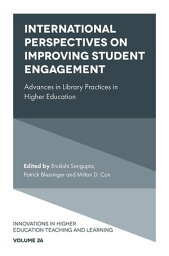 International Perspectives on Improving Student Engagement Advances in Library Practices in Higher Education【電子書籍】