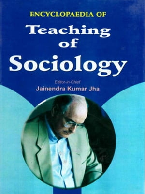 Encyclopaedia of Teaching of Sociology (Basic Principles of Developmental Sociology)【電子書籍】 Jainendra Kumar Jha