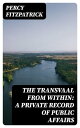 ŷKoboŻҽҥȥ㤨The Transvaal from Within: A Private Record of Public AffairsŻҽҡ[ Percy Fitzpatrick ]פβǤʤ300ߤˤʤޤ