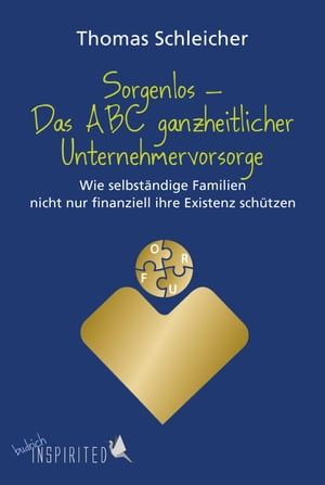 Sorgenlos – Das ABC ganzheitlicher Unternehmervorsorge