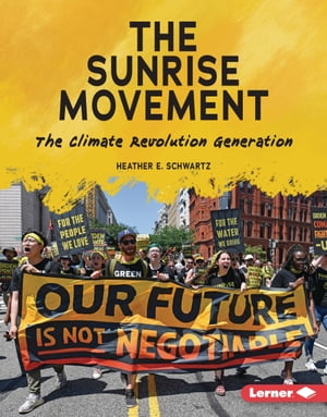 The Sunrise Movement The Climate Revolution Generation【電子書籍】[ Heather E. Schwartz ]