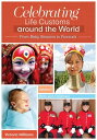 Celebrating Life Customs around the World From Baby Showers to Funerals [3 volum...