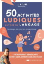 50 activit?s ludiques autour du langage - J'accompagne mon enfant dans son apprentissage