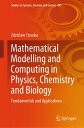 Mathematical Modelling and Computing in Physics, Chemistry and Biology Fundamentals and Applications【電子書籍】 Zdzislaw Trzaska