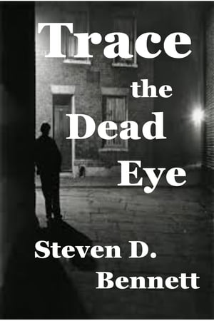 Trace the Dead Eye【電子書籍】[ Steven D. Bennett ]
