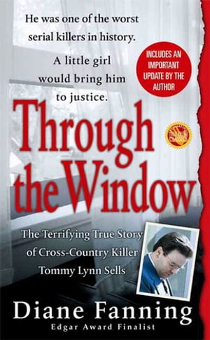 Through the Window The Terrifying True Story of Cross-Country Killer Tommy Lynn Sells【電子書籍】[ Diane Fanning ]