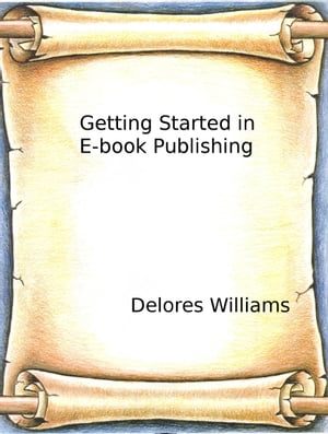 Getting Started in E-book PublishingŻҽҡ[ Delores Williams ]