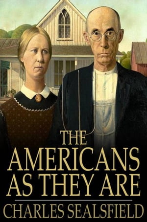 The Americans as They Are Described in a Tour through the Valley of the Mississippi【電子書籍】[ Charles Sealsfield ]