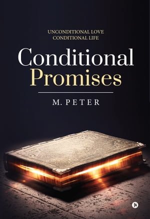 Conditional Promises Unconditional love Conditional life【電子書籍】[ M.Peter ]