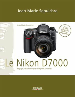 Le Nikon D7000 R?glages, tests techniques et objectifs conseill?s - Inclus 35 tests d'objectifs Nikon et compatibles【電子書籍】[ Jean-Marie Sepulchre ]