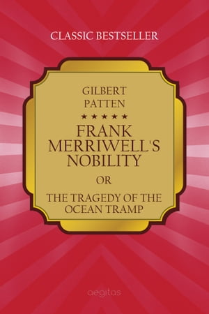 Frank Merriwell`s nobility or The Tragedy of the Ocean Tramp【電子書籍】 Gilbert Patten