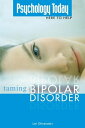 Psychology Today Taming Bipolar Disorder【電子書籍】 Lori Oliwenstein