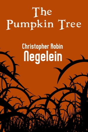 Pumpkin Tree【電子書籍】[ Christopher Robin Negelein ]