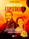 Manifesting Freedom Come Manifestare La Libert Nella Tua Vita e Nel Mondo Con La Creazione Consapevole【電子書籍】 Jos Scafarelli