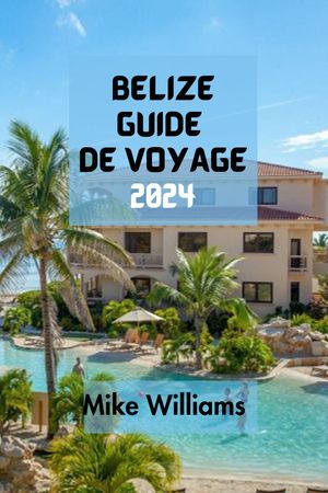 BELIZE GUIDE DE VOYAGE 2024