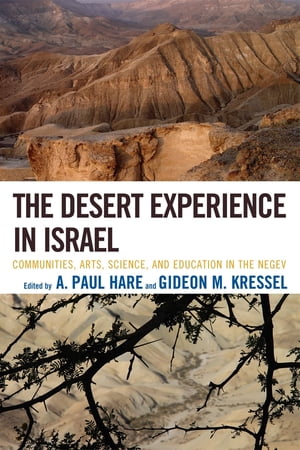 The Desert Experience in Israel Communities, Arts, Science, and Education in the Negev【電子書籍】