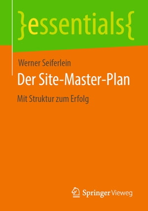 Der Site-Master-Plan Mit Struktur zum Erfolg【電子書籍】[ Werner Seiferlein ]