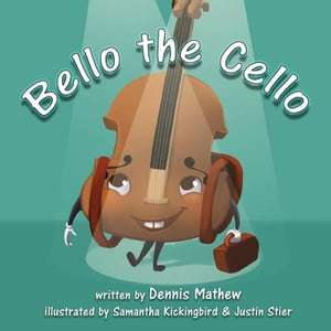 Bello the Cello【電子書籍】[ Dennis Mathew ]