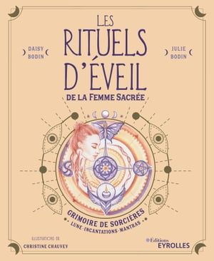 Les rituels d'?veil de la femme sacr?e Grimoire de Sorci?res : Lune, Incantations, Mantras【電子書籍】[ Daisy Bodin ]