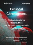 Personal Chronograms ? The Key to deciphering Earth, Moon and Sun cycles for success in life Practical guide Chronobiology【電子書籍】[ Nicolae Ivanov ]