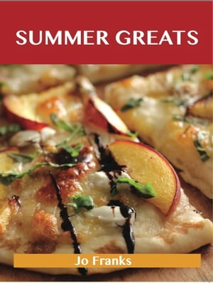 Summer Greats: Delicious Summer Recipes, The Top 91 Summer Recipes