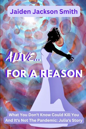 ŷKoboŻҽҥȥ㤨ALIVE FOR A REASON...: What You Don't Know Could Kill You and it's not the Pandemic Julia's StoryŻҽҡ[ Jaiden Jackson Smith ]פβǤʤ293ߤˤʤޤ