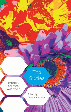 The Sixties: Passion Politics and Style