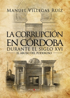 La corrupci?n en C?rdoba durante el siglo XVI