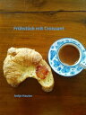 Fr?hst?ck mit Croissant【電子書籍】[ Antje