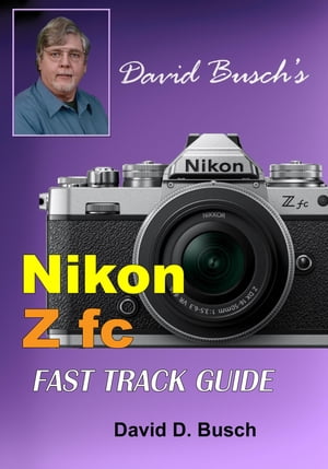 David Busch's Nikon Z fc FAST TRACK GUIDE