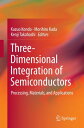 Three-Dimensional Integration of Semiconductors Processing, Materials, and Applications