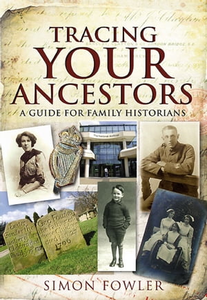 Tracing Your Ancestors A Guide for Family Historians【電子書籍】[ Simon Fowler ]