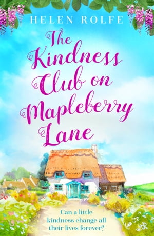 The Kindness Club on Mapleberry Lane The most heartwarming tale about family, forgiveness and the importance of kindness【電子書籍】[ Helen Rolfe ]