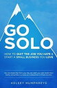 GO SOLO HOW TO QUIT THE JOB YOU HATE START A SMALL BUSINESS YOU LOVE【電子書籍】 KELSEY HUMPHREY