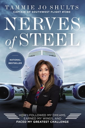 Nerves of Steel How I Followed My Dreams, Earned My Wings, and Faced My Greatest Challenge