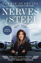 Nerves of Steel How I Followed My Dreams, Earned My Wings, and Faced My Greatest Challenge【電子書籍】 Captain Tammie Jo Shults