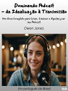 Dominando Podcast - Da Idealiza??o ? Transmiss?o Um Guia Completo Para Criar, Cr...