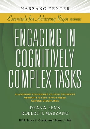 Engaging in Cognitively Complex Tasks Classroom Techniques to Help Students Generate & Test Hypotheses Across Disciplines