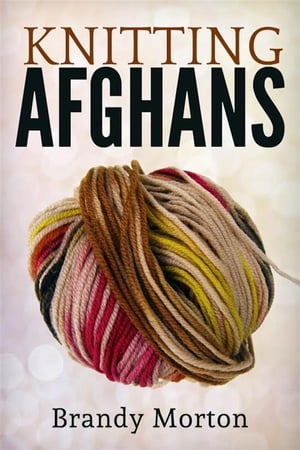 Knitting Afghans【電子書籍】[ Brandy Morto