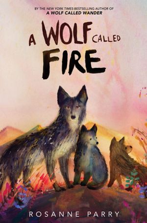 A Wolf Called Fire A Voice of the Wilderness NovelŻҽҡ[ Rosanne Parry ]