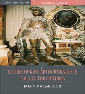 ŷKoboŻҽҥȥ㤨Stories of King Arthurs Knights Told to the Children (Illustrated EditionŻҽҡ[ Mary MacGregor ]פβǤʤ132ߤˤʤޤ