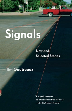Signals New and Selected Stories【電子書籍】[ Tim Gautreaux ]